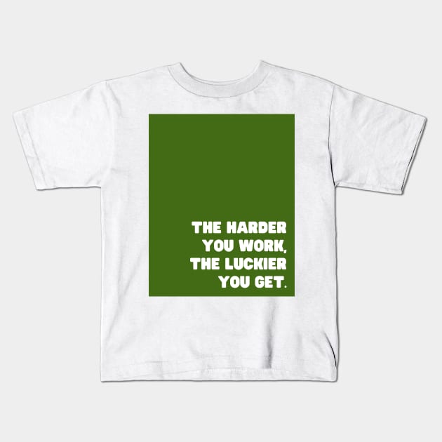 Green Harder You Work Kids T-Shirt by April Twenty Fourth